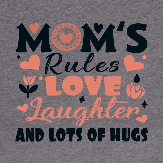 Mom's Rules Love Laughter and Lots of Hugs by cyryley